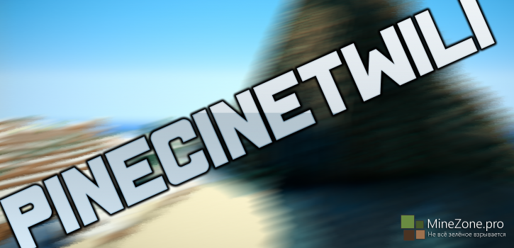 [1.7.2] PineCine - Lite, hard, ic, twilight